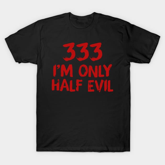 333 I'm Only Half Evil T-Shirt by TextTees